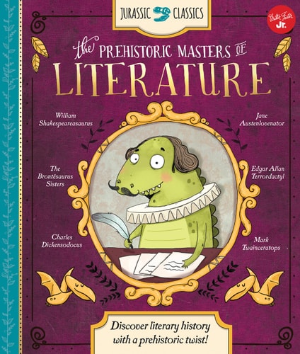 Jurassic Classics: The Prehistoric Masters of Literature: Discover literary history with a prehistoric twist! by Saskia Lacey