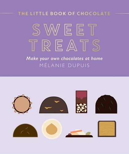 The Little Book of Chocolate: Sweet Treats Make Your Own Chocolates at Home by Melanie Dupuis