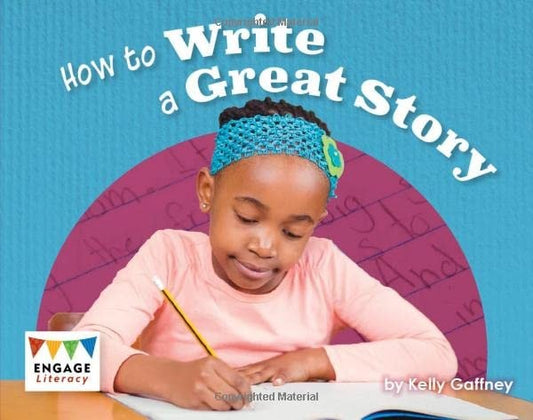 How to Write a Great Story by Kelly Gaffney