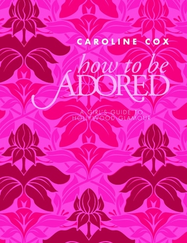 How to be Adored by Caroline Cox