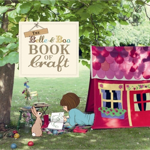 The Belle & Boo Book of Craft: 25 Enchanting Projects to Make for Children by Belle & Boo