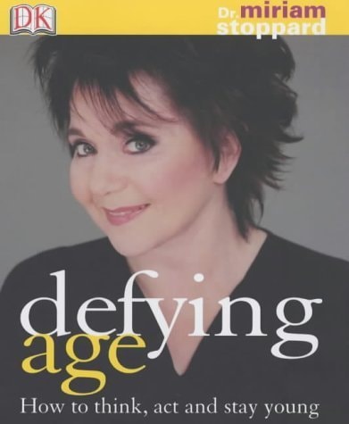 Defying Age How to Think, Act & Stay Young by Miriam Stoppard