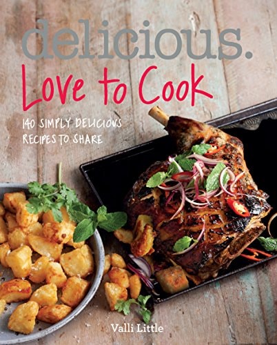 Delicious. Love to Cook: 140 Irresistible Recipes to Revitalise Your Cooking by Valli Little