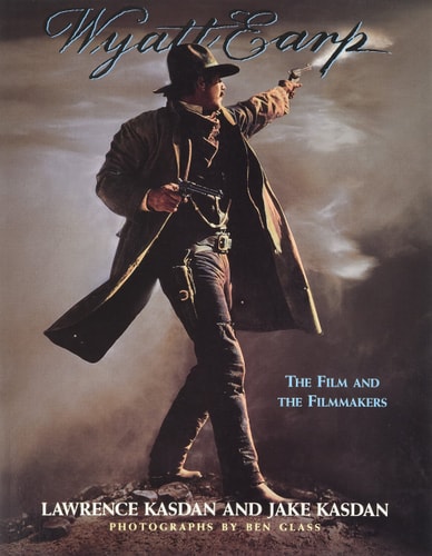 Wyatt Earp The Film and the Filmmakers by Lawrence Kasdan, Jake Kasdan