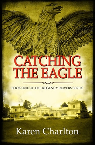 Catching The Eagle (Regency Reivers) by Karen Charlton