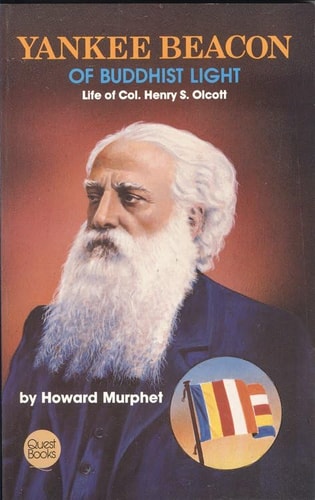 Yankee Beacon of Buddhist Light: Life of Col. Henry S. Olcott (Quest Book) by Howard Murphet