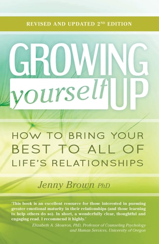 Growing Yourself Up, 2nd Edition: How to bring your best to all of life's relationships by Jenny Brown