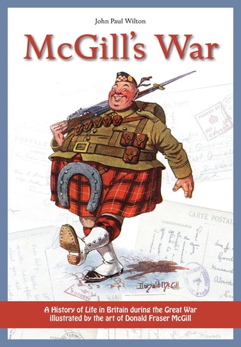 McGill's War A History of Life in Britain During the Great War Illustrated by the Art of Donald Fraser Mcgill by John Paul Wilton