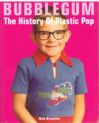 Bubblegum: The History of Plastic Pop by Nick Brownlee