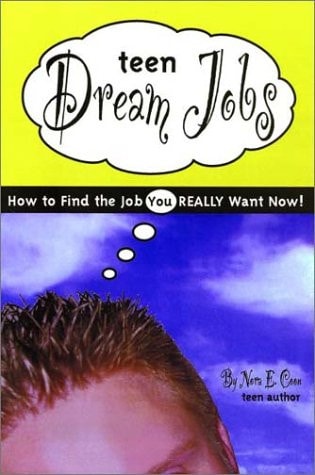 Teen Dream Jobs: How to Find the Job You Really Want Now! by Nora E. Coon