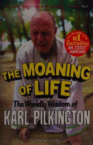 The Moaning of Life: The Worldly Wisdom of Karl Pilkington by Karl Pilkington