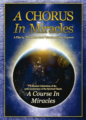 A Chorus in Miracles DVD: A Musical Celebration of the 50th Anniversary of the Spiritual Classic 'A Course in Miracles by James Twyman