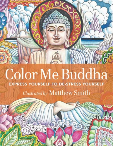 Color Me Buddha: Express Yourself to De-Stress Yourself by Matthew Smith