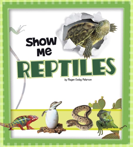 Show Me Reptiles by Megan C Peterson