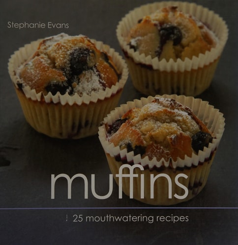 Muffins 25 Mouthwatering Recipes by Stephanie Evans