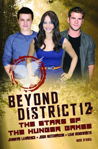 Beyond District 12: The Stars of The Hunger Games by Mick O'Shea