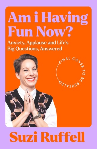 Am I Having Fun Now?: Anxiety, Applause and Life's Big Questions, Answered by Suzi Ruffell
