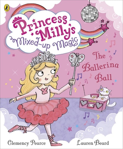 The Princess Milly and the Ballerina Ball by Clemency Pearce