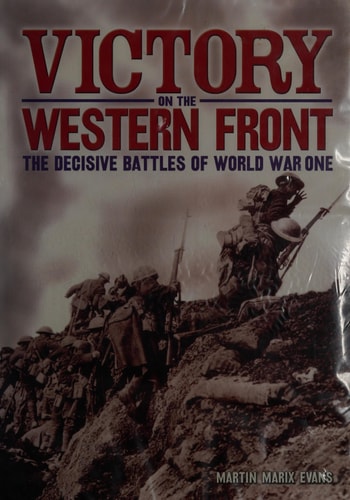 Victory on the Western Front: The Final Battles of World War One by Martin Marix Evans