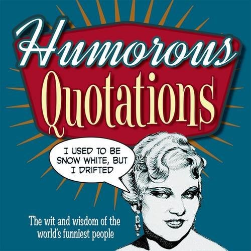 Humorous Quotations: The Wit and Wisdom of the World's Funniest People by Mike Blake