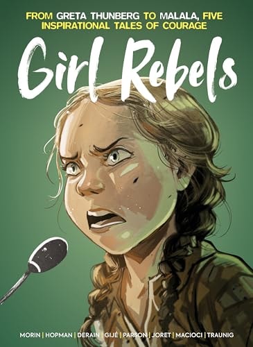 Girl Rebels: From Greta Thunberg to Malala, Five Inspirational Tales of Courage by Laurent Hopman