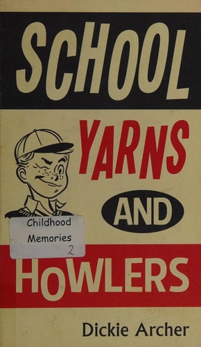 School Yarns and Howlers by Dickie Archer