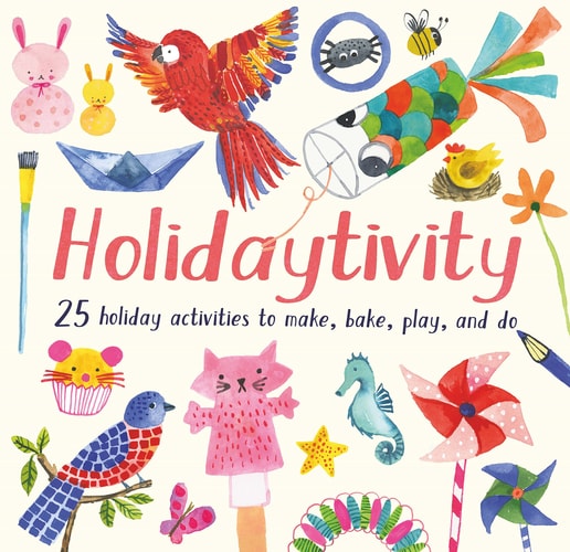 Holidaytivity: 25 holiday activities to make, bake, play and do by Fiona Hayes