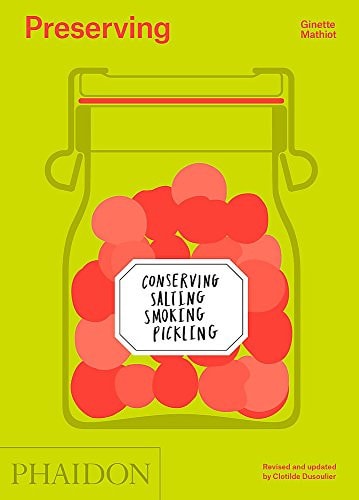 Preserving: Conserving, Salting, Smoking, Pickling by Ginette Mathiot