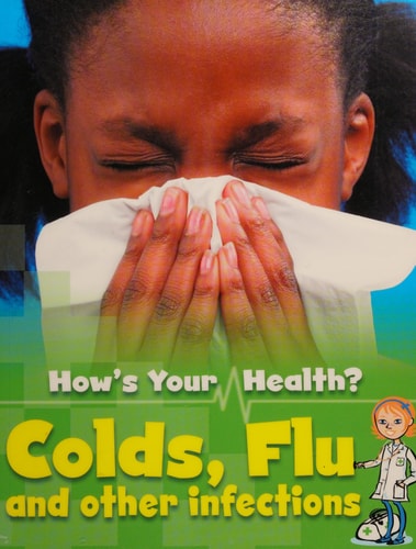 How's Your Health: Colds, Flu and Other Infections by Angela Royston