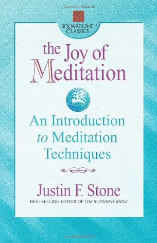 The Joy of Meditation: An Introduction to Meditation Techniques (Square One Classics) by Justin F. Stone