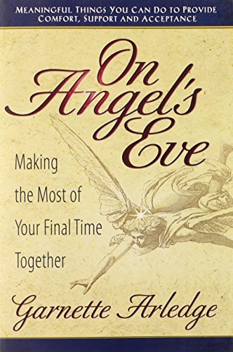 On Angel's Eve: Making the Most of Your Final Time Together by Garnette Arledge