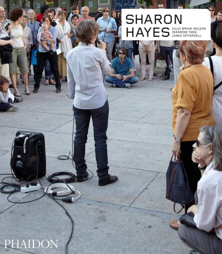 Sharon Hayes (Phaidon Contemporary Artists Series) by Julia Bryan-Wilson, Jeannine Tang, Lanka Tattersall