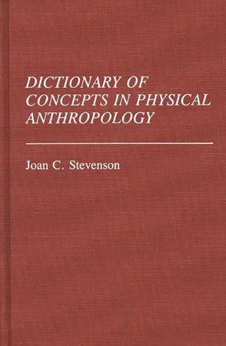 Dictionary of Concepts in Physical Anthropology: (Reference Sources for the Social Sciences and Humanities) by Joan C. Stevenson