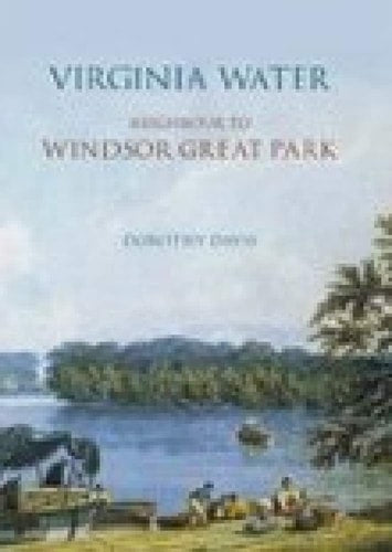 Virginia Water: Neighbour to Windsor Great Park by Dorothy Davis