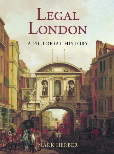 Legal London: A Pictorial History by Mark Herber