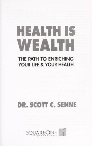 Health Is Wealth How to Enrich Your Life and Your Health by Scott C. Senne, Scott C Senne