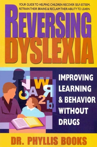 Reversing Dyslexia Improving Learning and Behavior Without Drugs by Dr. Phyllis Books