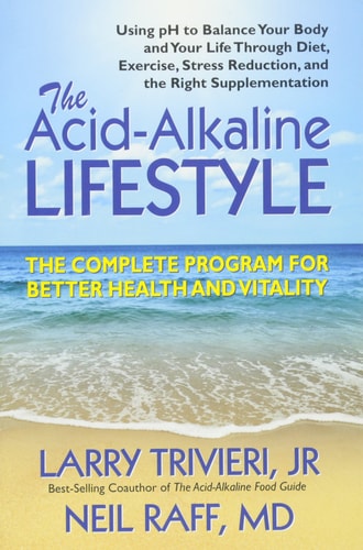 The Acid Alkaline Lifestyle The Complete Program for Better Health and Vitality by Larry Trivieri, Neil Raff,MD