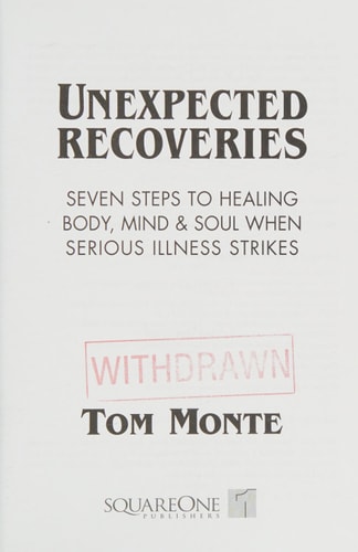 Unexpected Recoveries: Seven Steps to Healing Body, Mind, and Soul When Serious Illness Strikes by Tom Monte
