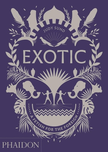 Exotic A Fetish for the Foreign by Judy Sund