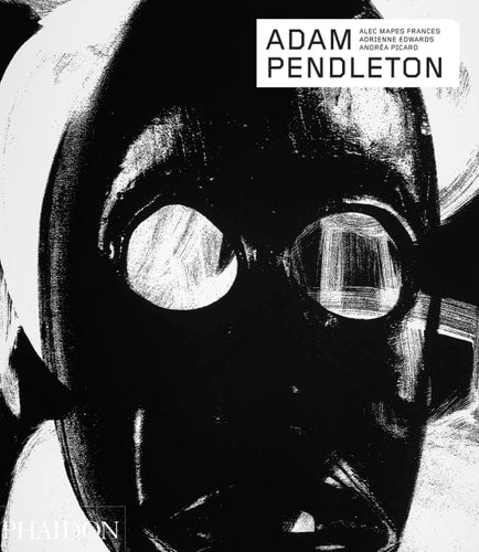 Adam Pendleton (Phaidon Contemporary Artists Series) by Adrienne Edwards, Andréa Picard, Alec Mapes-Frances