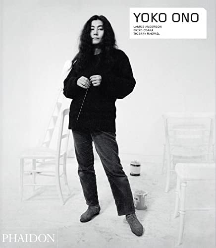Yoko Ono (Phaidon Contemporary Artists Series) by Laurie Anderson, Eriko Osaka, Thierry Raspail
