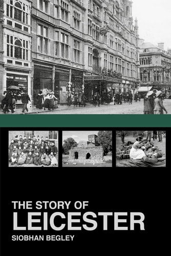 The Story of Leicester by Siobhan Begley