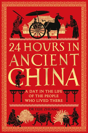24 hours in ancient China: a day in the life of the people who lived there by Zhuang, Yijie