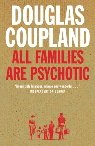 All Families are Psychotic by Douglas Coupland