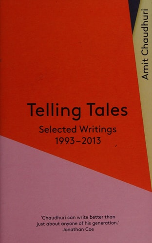 Telling Tales: Selected Writings, 1993-2013 by Amit Chaudhuri