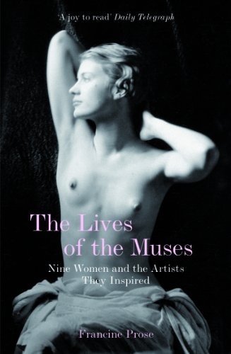 The Lives of the Muses: Nine Women and the Artists They Inspired by Francine Prose