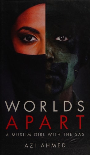 Worlds Apart: A Muslim Girl with the SAS by Azi Ahmed
