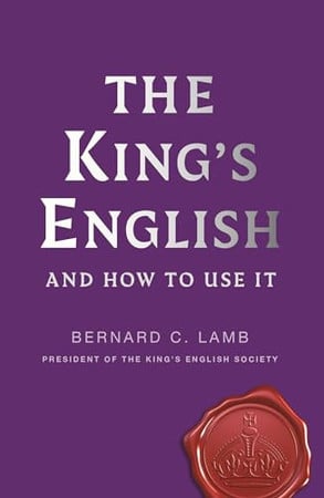 The King's English and how to use it by Lamb, Bernard C.