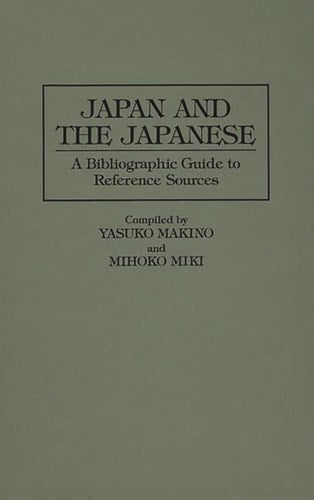 Japan and the Japanese: A Bibliographic Guide to Reference Sources (Bibliographies and Indexes in Asian Studies) by Yasuko Makino, Mihoko Miki